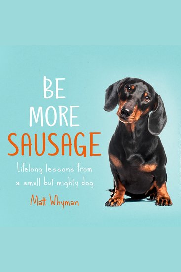 Be More Sausage: Lifelong lessons from a small but mighty dog - cover