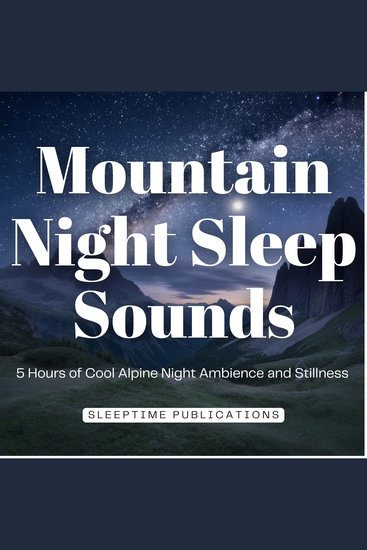 Mountain Night Sleep Sounds - 5 Hours of Cool Alpine Night Ambience and Stillness - cover