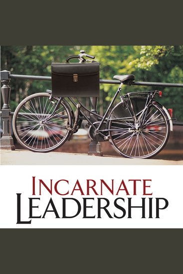 Incarnate Leadership - 5 Leadership Lessons from the Life of Jesus - cover