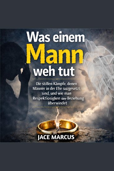 Was einem Mann weh tut - Die stillen Kämpfe denen Männer in der Ehe ausgesetzt sind und wie man Respektlosigkeit in der Beziehung behebt - cover