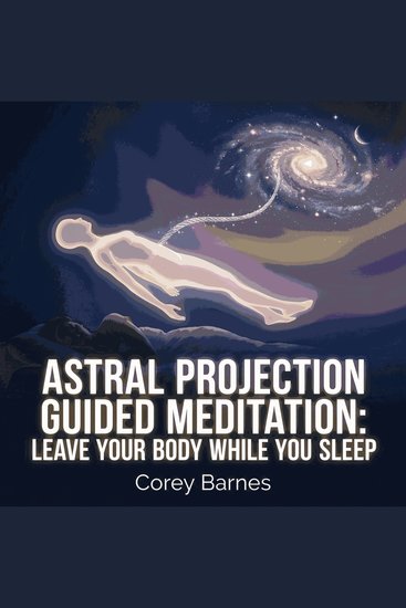 Astral Projection Guided Meditation: Leave Your Body While You Sleep - cover