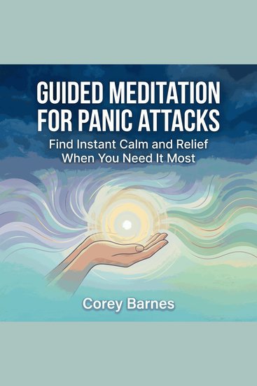 Guided Meditation for Panic Attacks: Find Instant Calm and Relief When You Need It Most - cover