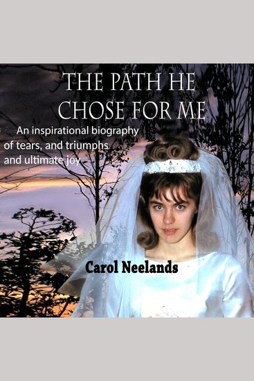 The Path He Chose for Me - an inspirational biography of tears and triumphs and ultimate joy - cover