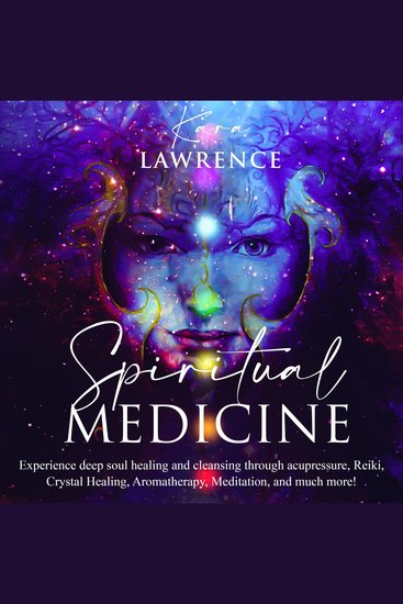 Spiritual Medicine - Experience deep soul healing and cleansing through acupressure reiki crystal healing aromatherapy meditation and more! - cover