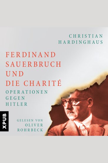 Ferdinand Sauerbruch und die Charité - Operationen gegen Hitler - cover