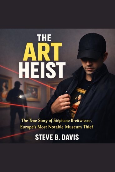 The Art Heist - The True Story of Stéphane Breitwieser Europe's Most notable Museum Thief - cover