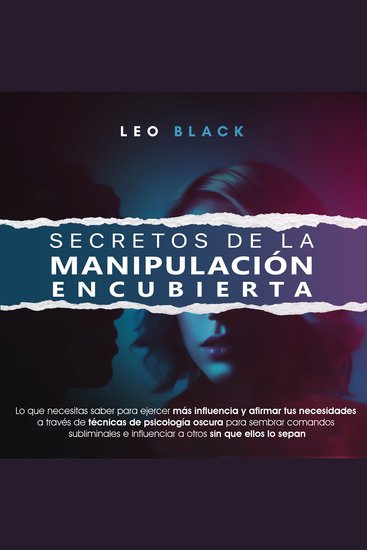 Secretos de la Manipulación Encubierta - Lo Que Necesitas Saber para Ejercer Más Influencia y Afirmar Tus Necesidades A Través de Técnicas de Psicología Oscura para Sembrar Comandos Subliminales - cover