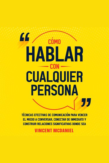 Cómo hablar con cualquier persona: Técnicas efectivas de comunicación para vencer el miedo a conversar conectar de inmediato y construir relaciones significativas donde sea - cover