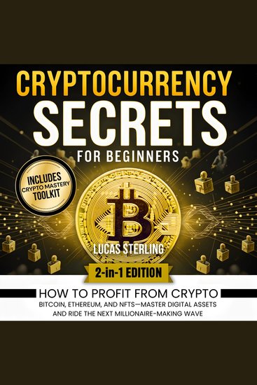Cryptocurrency Secrets for Beginners - How to Profit from Crypto Bitcoin Ethereum and NFTs—Master Digital Assets and Ride the Next Millionaire-Making Wave - cover