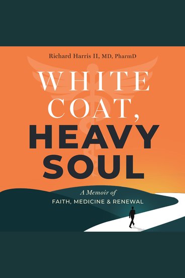 White Coat Heavy Soul - A Memoir of Faith Medicine and Renewal - cover