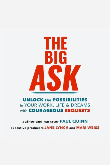 The Big Ask - Unlock the Possibilities in Your Work Life & Dreams with Courageous Requests - cover