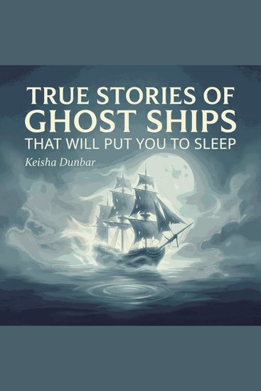 True Stories of Ghost Ships That Will Put You To Sleep - cover