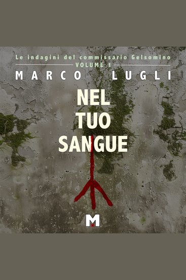 NEL TUO SANGUE - Le indagini del commissario Gelsomino Vol 1 - cover
