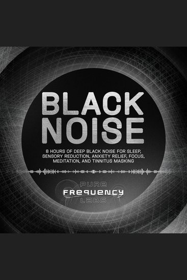 Black Noise: 8 Hours of Deep Black Noise for Sleep Sensory Reduction Anxiety Relief Focus Meditation and Tinnitus Masking - cover