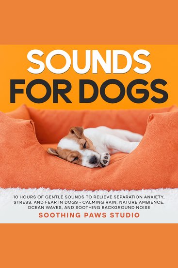 Sounds for Dogs: 10 Hours of Gentle Sounds to Relieve Separation Anxiety Stress and Fear in Dogs - Calming Rain Nature Ambience Ocean Waves and Soothing Background Noise - cover