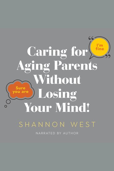 Caring for Aging Parents Without Losing Your Mind! - cover