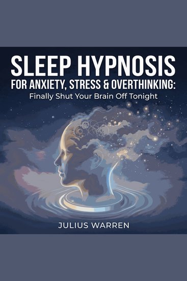 Sleep Hypnosis for Anxiety Stress & Overthinking: Finally Shut Your Brain Off Tonight - cover