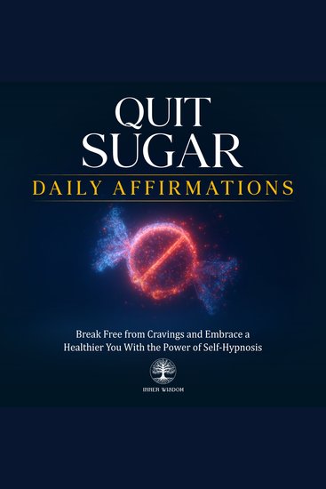 Quit Sugar Daily Affirmations - Break Free from Cravings and Embrace a Healthier You With the Power of Self-Hypnosis - cover