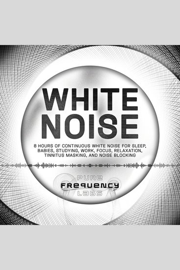 White Noise: 8 Hours of Continuous White Noise for Sleep Babies Studying Work Focus Relaxation Tinnitus Masking and Noise Blocking - cover