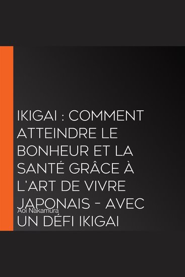 Ikigai : Comment atteindre le bonheur et la santé grâce à l'art de vivre japonais – avec un défi Ikigai de 21 jours - cover