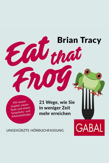 Eat that Frog - 21 Wege wie Sie in weniger Zeit mehr erreichen - cover