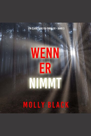 Wenn Er Nimmt (Ein Claire King FBI-Thriller – Band 3) - Erzählerstimme digital synthetisiert - cover