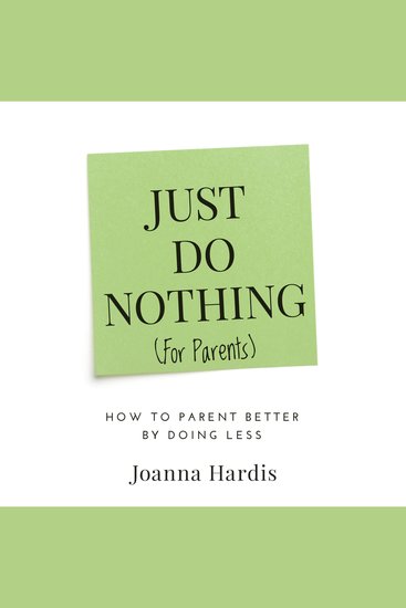 Just Do Nothing (for Parents) - How to Parent Better by Doing Less - cover