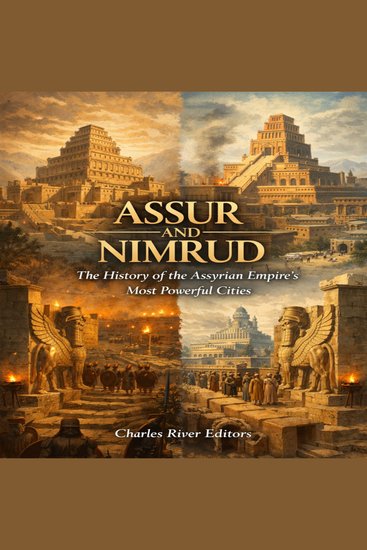 Assur and Nimrud: The History of the Assyrian Empire’s Most Powerful Cities - cover