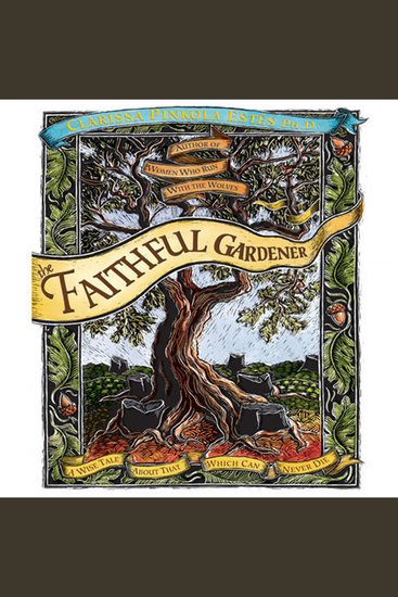 The Faithful Gardener - A Wise Tale about That Which Can Never Die - cover