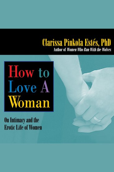 How to Love A Woman - On Intimacy and the Erotic Life of Women - cover