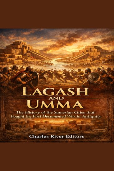 Lagash and Umma: The History of the Sumerian Cities that Fought the First Documented War in Antiquity - cover
