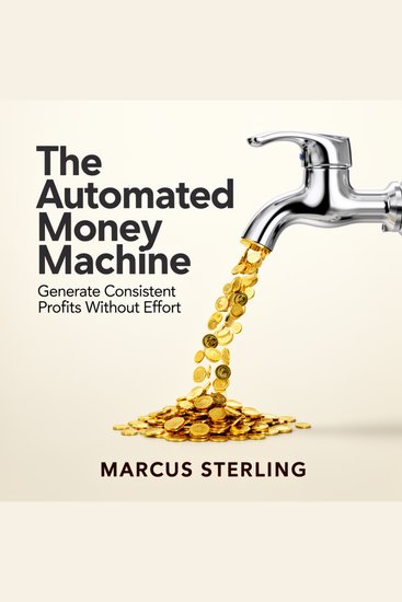 The Automated Money Machine - Generate Consistent Profits Without Effort - cover