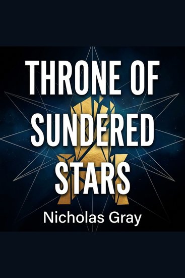 Throne of Sundered Stars - Dark Fantasy Romance Adventure: An epic quest for ancient artifacts and monstrous magic to save the world Features enemies-to-lovers royal intrigue and devastating betrayal - cover