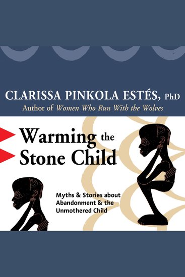 Warming the Stone Child - Myths and Stories about Abandonment and the Unmothered Child - cover