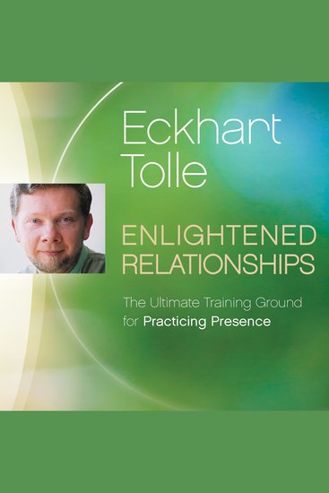 Enlightened Relationships - The Ultimate Training Ground for Practicing Presence - cover