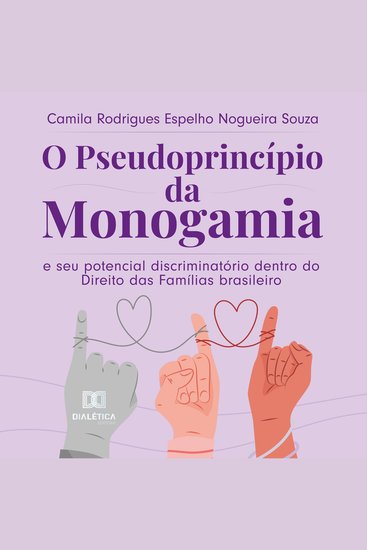 O pseudoprincípio da monogamia e seu potencial discriminatório dentro do Direito das Famílias brasileiro - cover