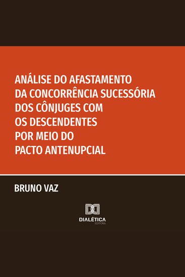 Análise do Afastamento da Concorrência Sucessória dos Cônjuges com os Descendentes por meio do Pacto Antenupcial - cover