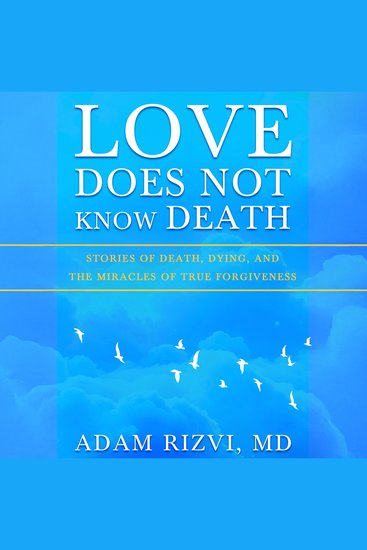Love Does Not Know Death - Stories of Death Dying and the Miracles of True Forgiveness - cover