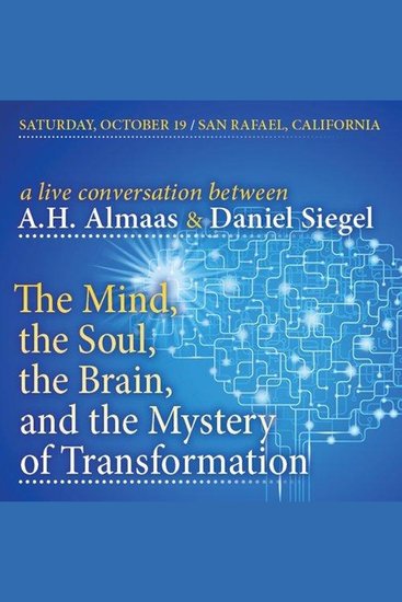A Conversation Between AH Almaas & Daniel Siegel - The Mind The Soul The Brain and the Mystery of Transformation - cover