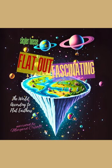 Flat Out Fascinating - The World According To Flat Earthers - cover