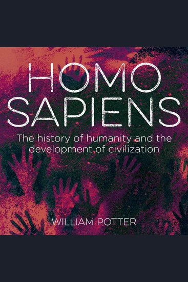 Homo Sapiens - The History of Humanity and the Development of Civilization - cover