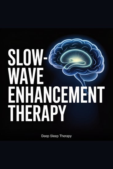Slow-Wave Enhancement Therapy - Targeted 05-1 Hz Oscillations to Maximize Deep Sleep Stage Duration - cover