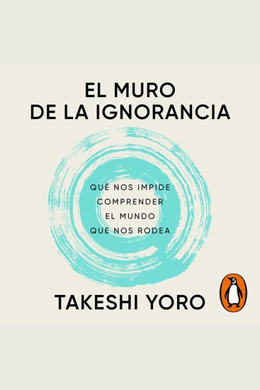 El muro de la ignorancia - Qué nos impide comprender el mundo que nos rodea - cover