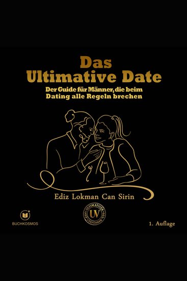 Das Ultimative Date - Der Guide für Männer die beim Dating alle Regeln brechen - cover
