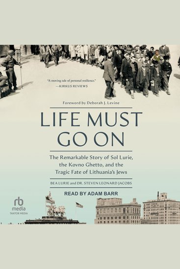 Life Must Go On - The Remarkable Story of Sol Lurie the Kovno Ghetto and the Tragic Fate of Lithuania's Jews - cover