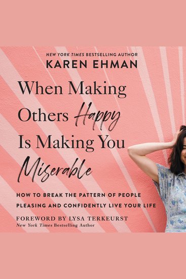 When Making Others Happy Is Making You Miserable - How to Break the Pattern of People Pleasing and Confidently Live Your Life - cover