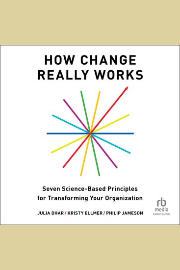 How Change Really Works - Seven Science-Based Principles for Transforming Your Organization - cover