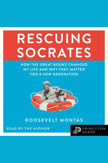 Rescuing Socrates - How the Great Books Changed My Life and Why They Matter for a New Generation - cover
