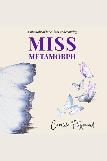 Miss Metamorph - A Memoir of Love Loss and Becoming - cover