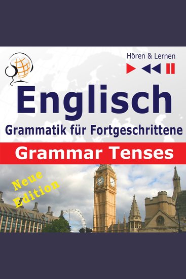 Englisch Grammatik für Fortgeschrittene – English Grammar Master - Grammar Tenses – New Edition (Niveau B1 bis C1 – Hören & Lernen) - cover
